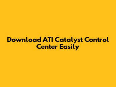 Download ATI Catalyst Control Center Easily