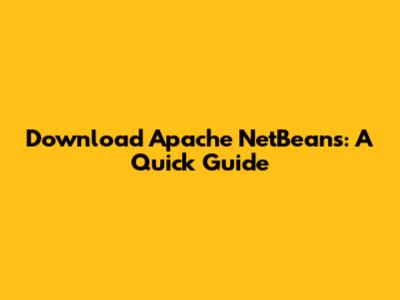 Download Apache NetBeans: A Quick Guide