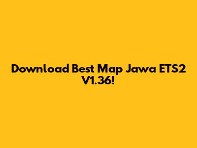 Download Best Map Jawa ETS2 V1.36!