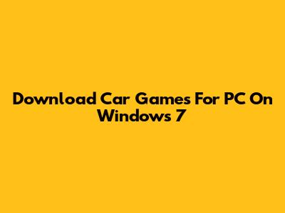 Download Car Games For PC On Windows 7