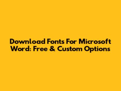 Download Fonts For Microsoft Word: Free & Custom Options