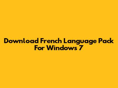 Download French Language Pack For Windows 7
