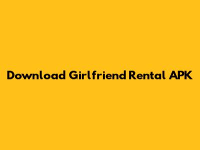 Download Girlfriend Rental APK