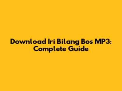 Download Iri Bilang Bos MP3: Complete Guide
