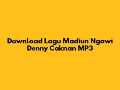 Download Lagu Madiun Ngawi Denny Caknan MP3