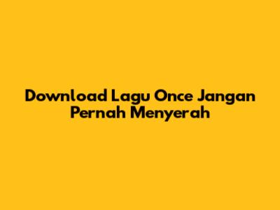 Download Lagu Once 'Jangan Pernah Menyerah'
