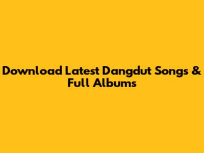 Download Latest Dangdut Songs & Full Albums