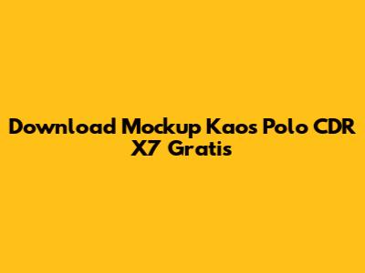 Download Mockup Kaos Polo CDR X7 Gratis
