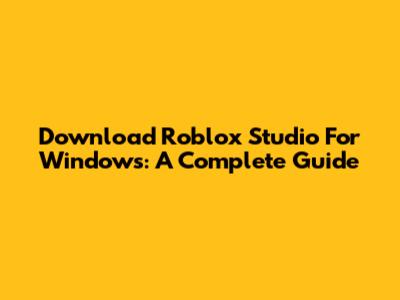 Download Roblox Studio For Windows: A Complete Guide