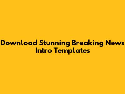 Download Stunning Breaking News Intro Templates