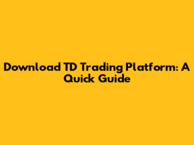 Download TD Trading Platform: A Quick Guide
