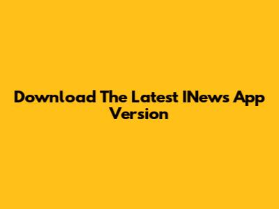 Download The Latest INews App Version