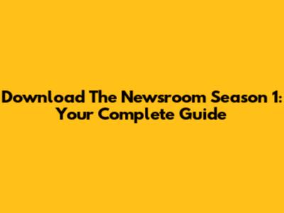 Download The Newsroom Season 1: Your Complete Guide