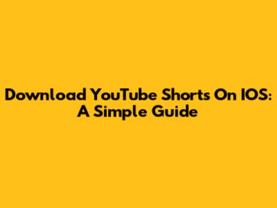 Download YouTube Shorts On IOS: A Simple Guide