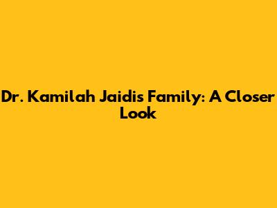 Dr. Kamilah Jaidi's Family: A Closer Look
