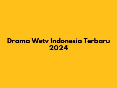 Drama Wetv Indonesia Terbaru 2024