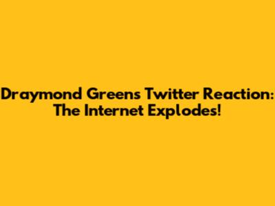 Draymond Green's Twitter Reaction: The Internet Explodes!