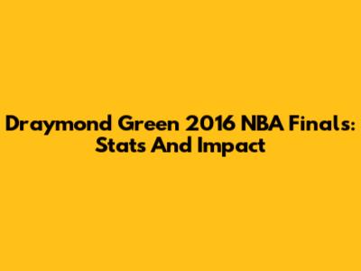 Draymond Green 2016 NBA Finals: Stats And Impact