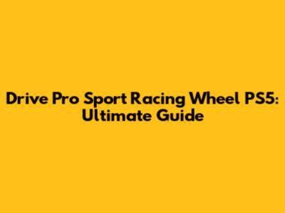 Drive Pro Sport Racing Wheel PS5: Ultimate Guide