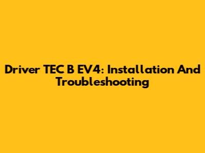 Driver TEC B EV4: Installation And Troubleshooting