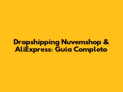 Dropshipping Nuvemshop & AliExpress: Guia Completo