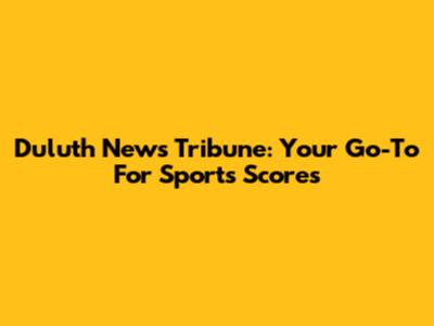 Duluth News Tribune: Your Go-To For Sports Scores