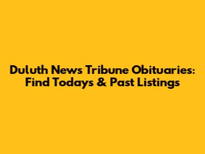 Duluth News Tribune Obituaries: Find Today's & Past Listings