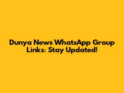 Dunya News WhatsApp Group Links: Stay Updated!