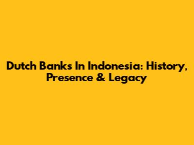 Dutch Banks In Indonesia: History, Presence & Legacy
