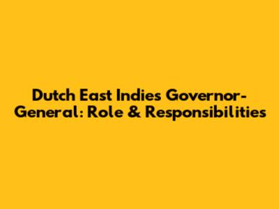Dutch East Indies Governor-General: Role & Responsibilities