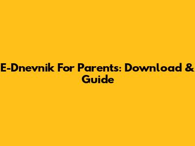 E-Dnevnik For Parents: Download & Guide