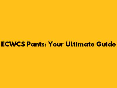 ECWCS Pants: Your Ultimate Guide
