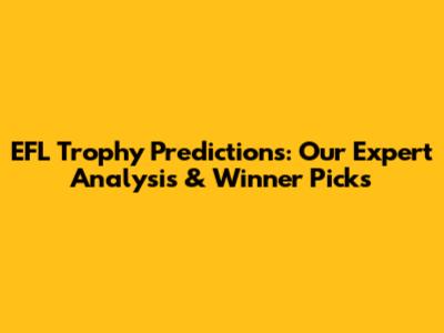 EFL Trophy Predictions: Our Expert Analysis & Winner Picks