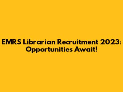 EMRS Librarian Recruitment 2023: Opportunities Await!