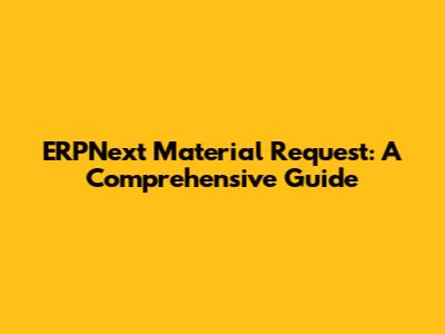 ERPNext Material Request: A Comprehensive Guide
