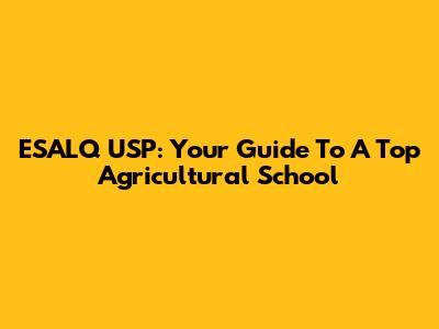 ESALQ USP: Your Guide To A Top Agricultural School