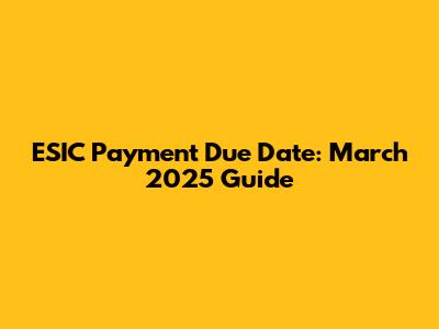 ESIC Payment Due Date: March 2025 Guide