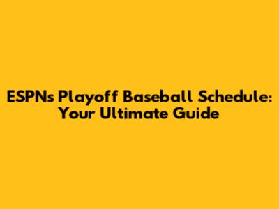 ESPN's Playoff Baseball Schedule: Your Ultimate Guide