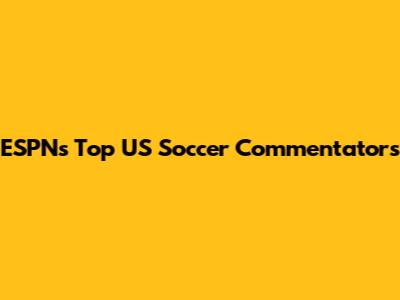 ESPN's Top US Soccer Commentators