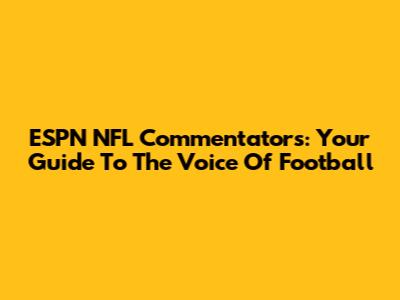 ESPN NFL Commentators: Your Guide To The Voice Of Football