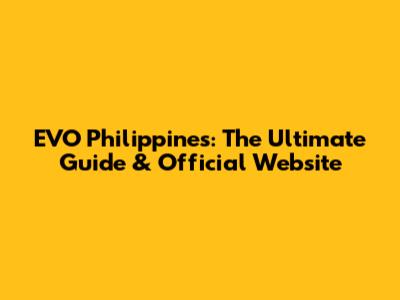 EVO Philippines: The Ultimate Guide & Official Website