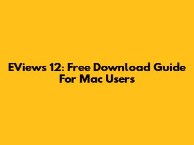EViews 12: Free Download Guide For Mac Users