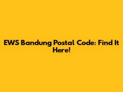 EWS Bandung Postal Code: Find It Here!