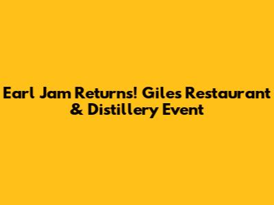 Earl Jam Returns! Giles Restaurant & Distillery Event