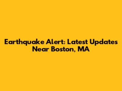 Earthquake Alert: Latest Updates Near Boston, MA