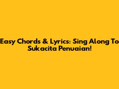 Easy Chords & Lyrics: Sing Along To Sukacita Penuaian!