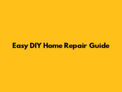 Easy DIY Home Repair Guide