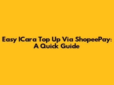 Easy ICara Top Up Via ShopeePay: A Quick Guide