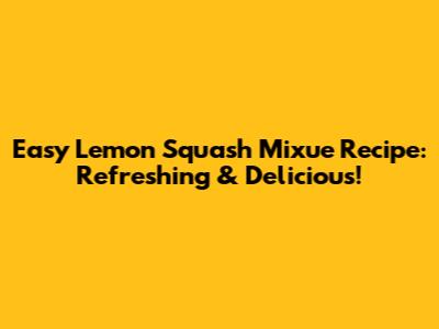 Easy Lemon Squash Mixue Recipe: Refreshing & Delicious!