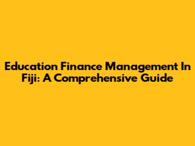 Education Finance Management In Fiji: A Comprehensive Guide